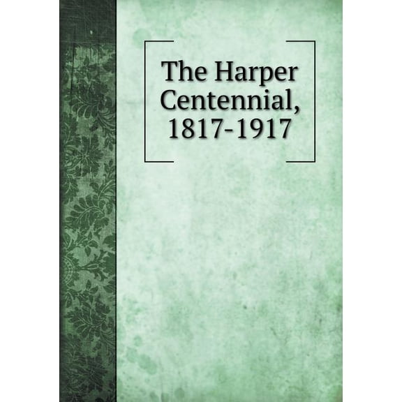 The Harper Centennial, 1817-1917 (Paperback)