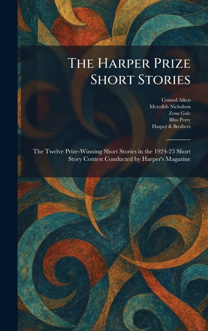 The Harper Prize Short Stories: The Twelve Prize-Winning Short Stories in the 1924-25 Short Story Contest Conducted by H, (Hardcover)