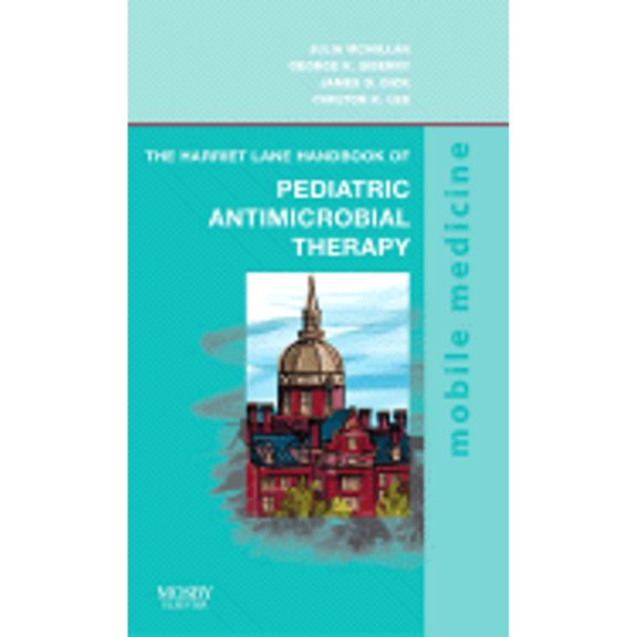 The Harriet Lane Handbook of Pediatric Antimicrobial Therapy: Mobile Medicine Series (Paperback) by George K Siberry, Carlton K Lee, James D Dick