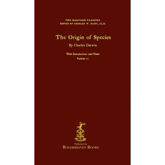 The Harvard Classics The Harvard Classics: Volume 11 - The Origin of Species by Charles Darwin (Rogershaven Facsimile Edition), Book 11, (Hardcover)