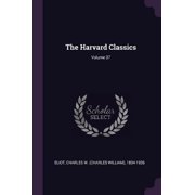 The Harvard Classics; Volume 37 Paperback 1378949625 9781378949627 Charles W 1834-1926 Eliot
