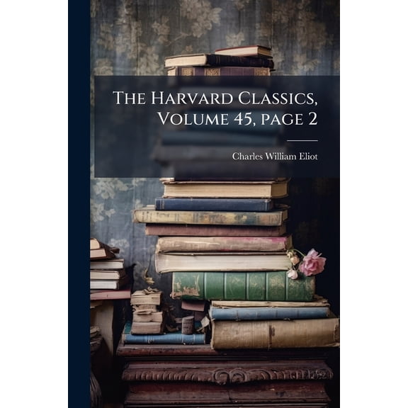 The Harvard Classics, Volume 45, page 2 (Paperback)