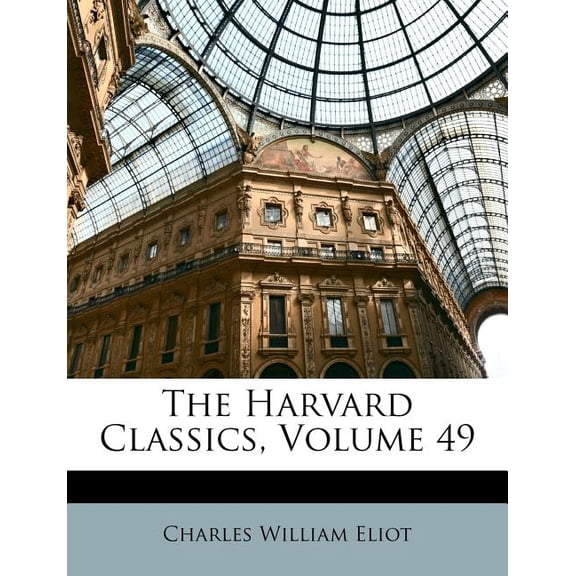 The Harvard Classics, Volume 49 (Paperback)