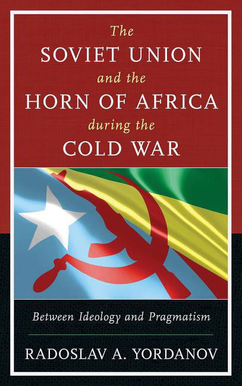 The Harvard Cold War Studies Book Series: The Soviet Union and the Horn of Africa during the Cold War : Between Ideology and Pragmatism (Hardcover)