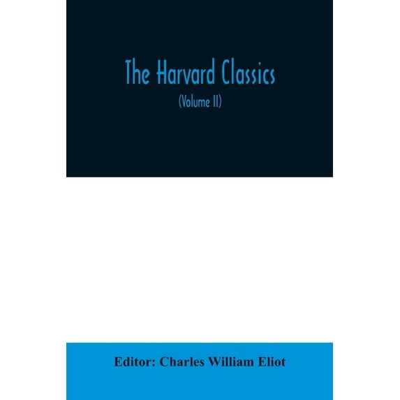 The Harvard classics; The Apology, Phaedo, and Crito of Plato translated by Benjamin Jowett, The Golden Sayings of Epict, (Paperback)