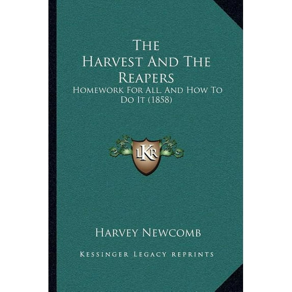 The Harvest And The Reapers: Homework For All, And How To Do It 1858 Paperback 1165790726 9781165790722 Harvey Newcomb