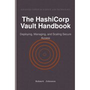 The HashiCorp Vault Handbook Deploying, Managing, and Scaling Secure Access, Paperback
