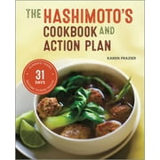 KAREN FRAZIER The Hashimoto's Cookbook and Action Plan : 31 Days to Eliminate Toxins and Restore Thyroid Health Through Diet (Paperback)