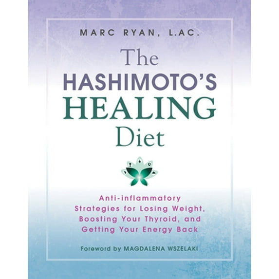 Pre-Owned The Hashimoto's Healing Diet : Anti-inflammatory Strategies for Losing Weight, Boosting Your Thyroid, and Getting Your Energy Back (Paperback)