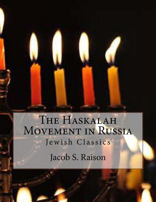 The Haskalah Movement in Russia: Jewish Classics Paperback 1534834982 9781534834989 Jacob S. Raison PH.D.