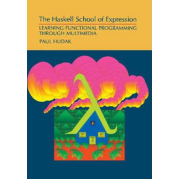 Pre-Owned The Haskell School of Expression: Learning Functional Programming Through Multimedia (Paperback) 0521644089 9780521644082
