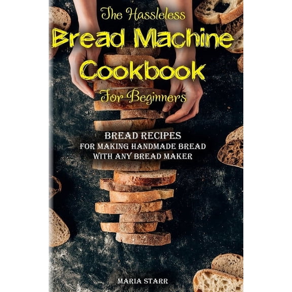 The Hassleless Bread Machine Cookbook for Beginners, (Paperback)