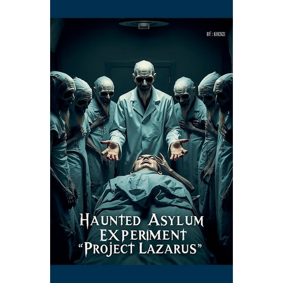 The Haunted Asylum Experiment - "Project Lazarus", (Paperback)