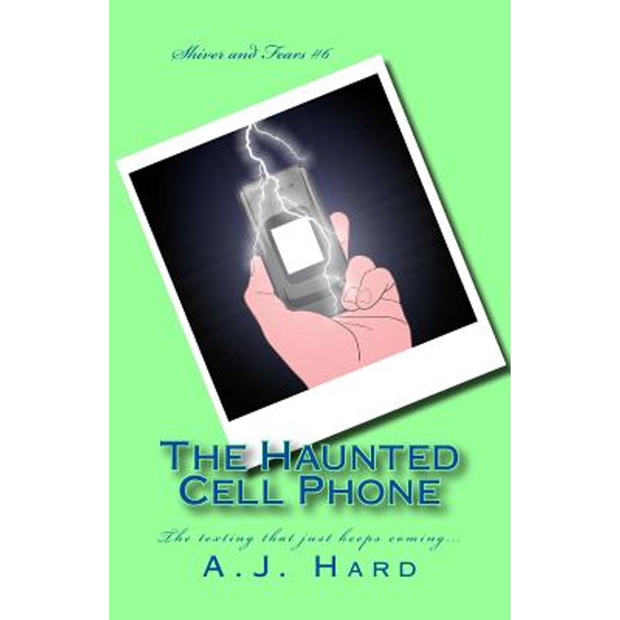 The Haunted Cell Phone: The texting that just keeps coming... (Paperback) by A J Hard