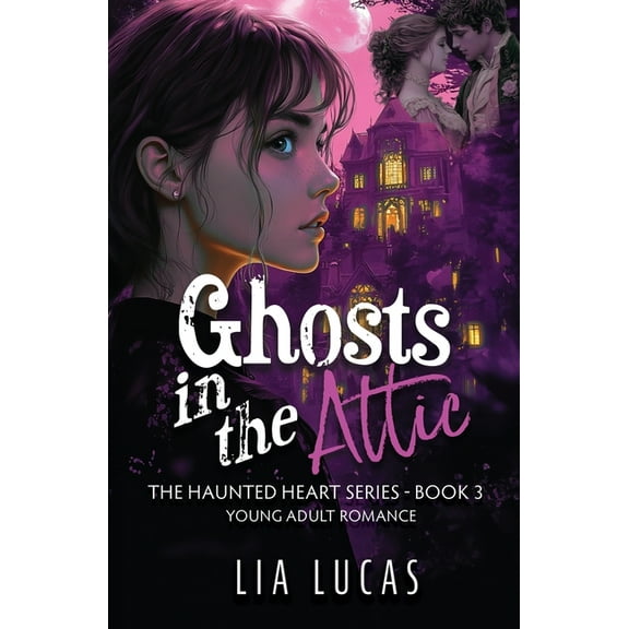 The Haunted Heart Ghosts in the Attic: Young Adult Paranormal Romance, Book 3, (Paperback)