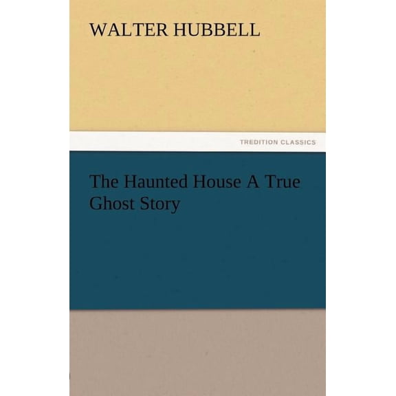 The Haunted House a True Ghost Story