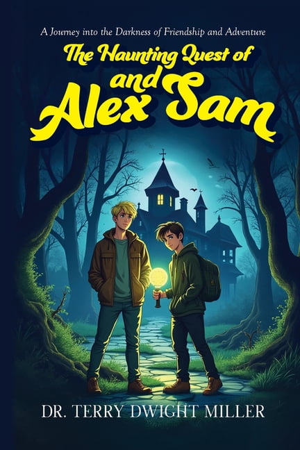 The Haunting Quest of Alex and Sam: A Journey into the Darkness of Friendship and Adventure, (Paperback)