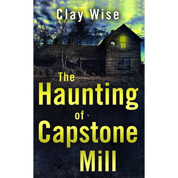 The Haunting of Capstone Mill (Paperback) by Clay Wise