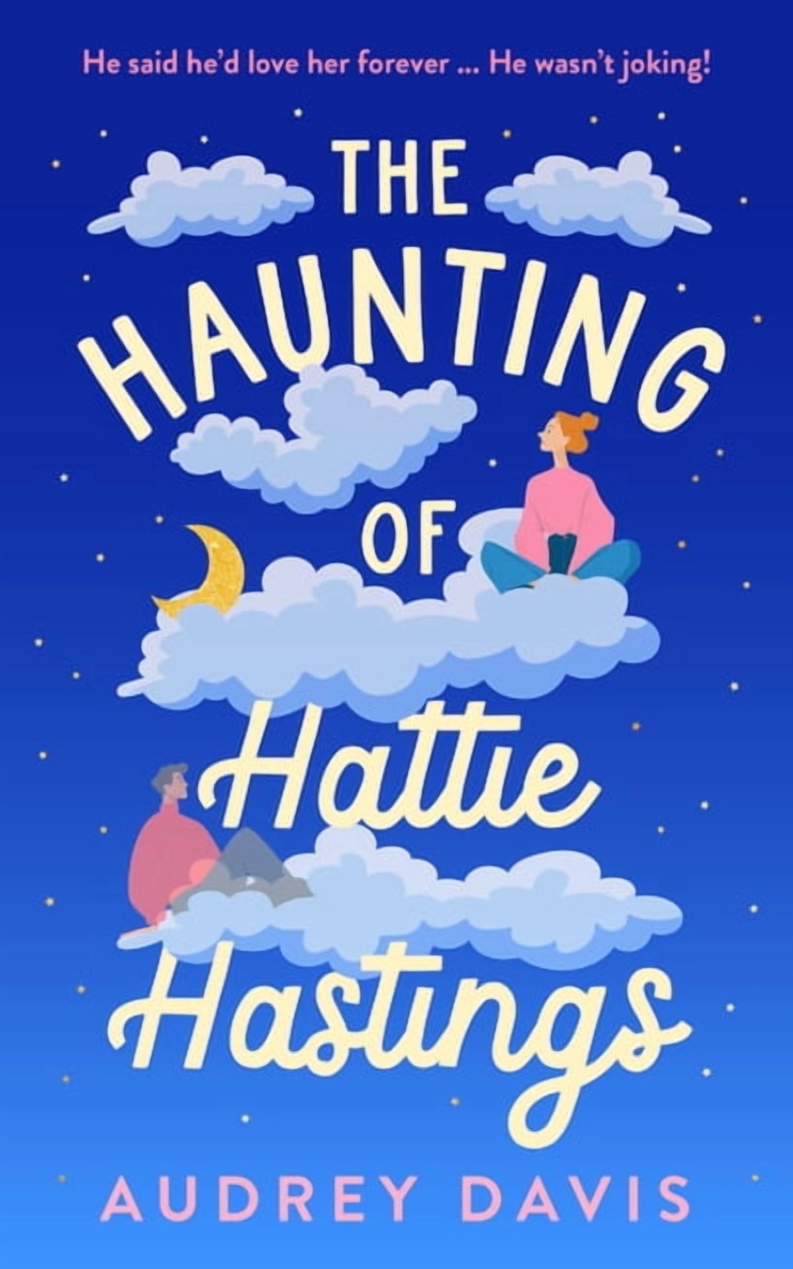 The Haunting of Hattie Hastings: A Heartwarming Romantic Comedy with a Ghostly Twist., (Paperback)