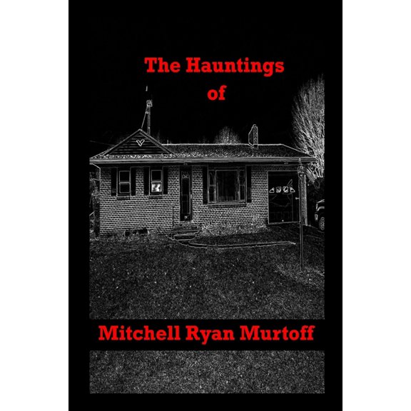 The Hauntings of Mitchell Ryan Murtoff, (Paperback)