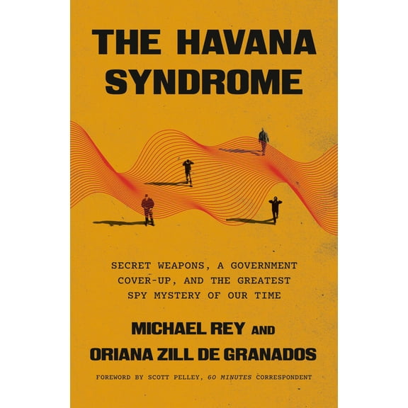 The Havana Syndrome: Secret Weapons, a Government Cover-Up, and the Greatest Spy Mystery of Our Time (Hardcover)
