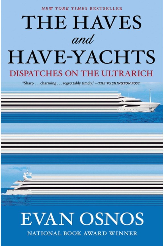 The Haves and Have-Yachts: Dispatches on the Ultrarich, (Hardcover)