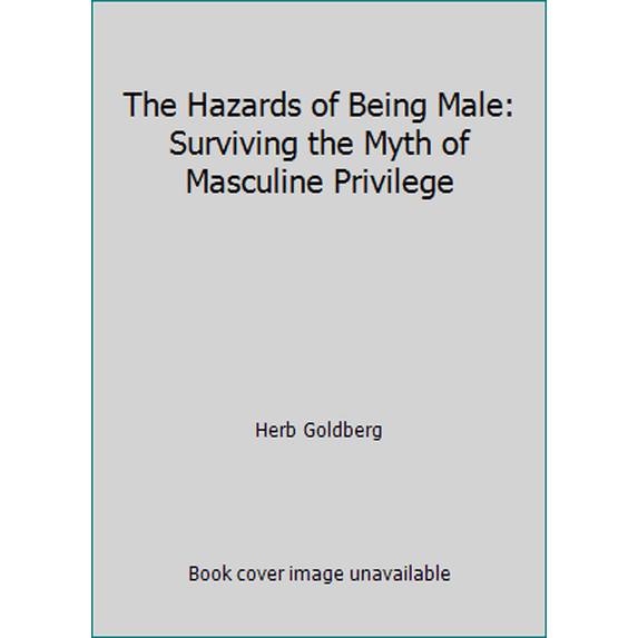 Pre-Owned The Hazards of Being Male: Surviving the Myth of Masculine Privilege (Unknown) 0451137310 9780451137319