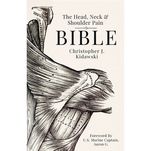 The Pain Bibles The Head, Neck & Shoulder Pain Bible: A Self-Care Guide To Eliminating Upper Body Pain, (Paperback)