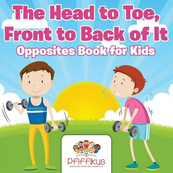 The Head to Toe, Front to Back of It Opposites Book for Kids (Paperback)