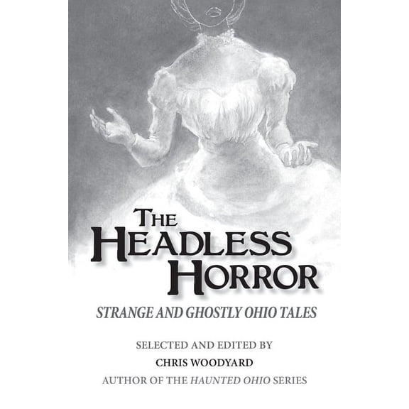 The Headless Horror: Strange and Ghostly Ohio Tales, (Paperback)