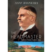 The Headmaster Frederick Charles Faulkners Story, Paperback