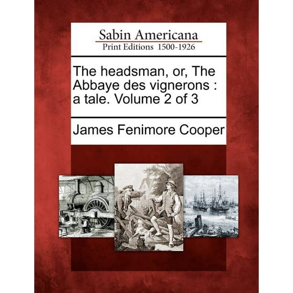 The Headsman, Or, the Abbaye Des Vignerons: A Tale. Volume 2 of 3, (Paperback)