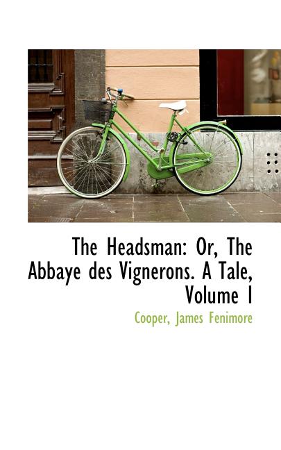The Headsman: Or, the Abbaye Des Vignerons. a Tale, Volume I Paperback