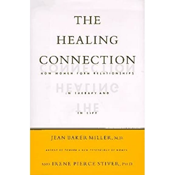 Pre-Owned The Healing Connection: How Women Form Relationships in Therapy and in Life (Hardcover) 0807029203 9780807029206