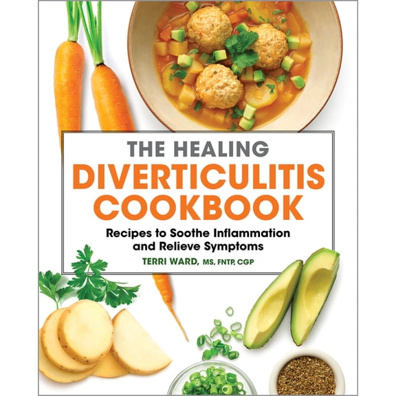 The Healing Diverticulitis Cookbook: Recipes to Soothe Inflammation and Relieve Symptoms, (Paperback)