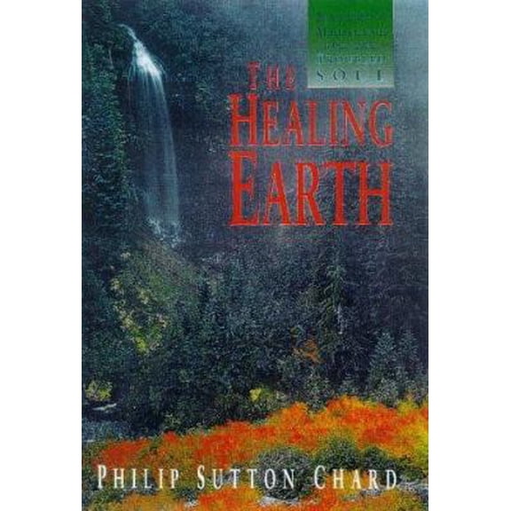 Pre-Owned The Healing Earth: Nature's Medicine for the Troubled Soul (Paperback) 155971672X 9781559716727