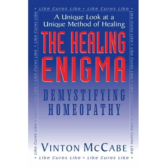 The Healing Enigma: Demystifying Homeopathy, (Hardcover)