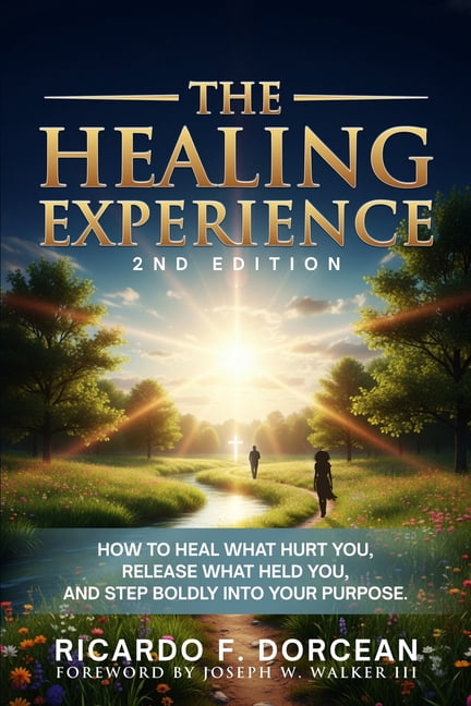 The Healing Experience 2nd Edition: How To Heal What Hurt You, Release What Held You And Step Boldly Into Purpose, (Paperback)
