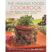 The Healing Foods Cookbook : Vegan Recipes to Heal and Prevent Diabetes, Alzheimer's, Cancer, and More (Paperback)