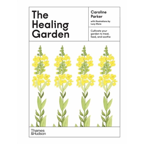 The Illustrated Garden The Healing Garden: Cultivate Your Garden to Treat, Feed, and Soothe, Book 3, (Hardcover)