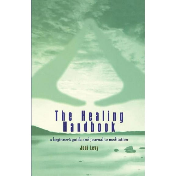 The Healing Handbook : A Beginner's Guide and Journal to Meditation (Paperback)
