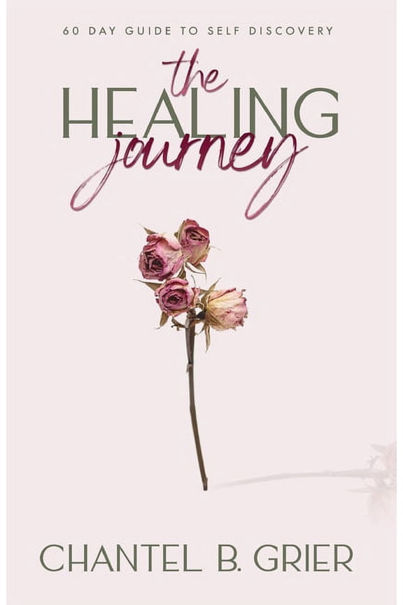 The Healing Journey: 60 Day Self Discovery Guide, (Paperback)