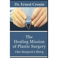 thumbnail image 1 of The Healing Mission of Plastic Surgery: One Surgeon's Story, (Hardcover), 1 of 1