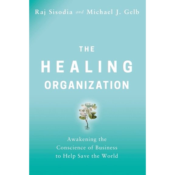Pre-Owned The Healing Organization: Awakening the Conscience of Business to Help Save the World (Hardcover) 0814439810 9780814439814