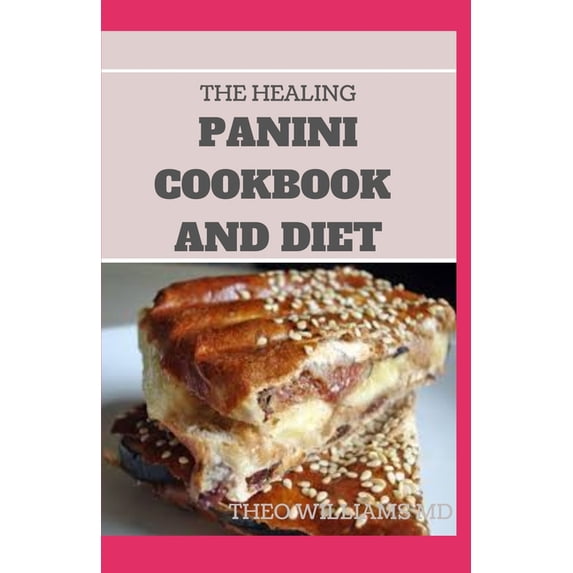 The Healing Panini Cookbook and Diet (Paperback)