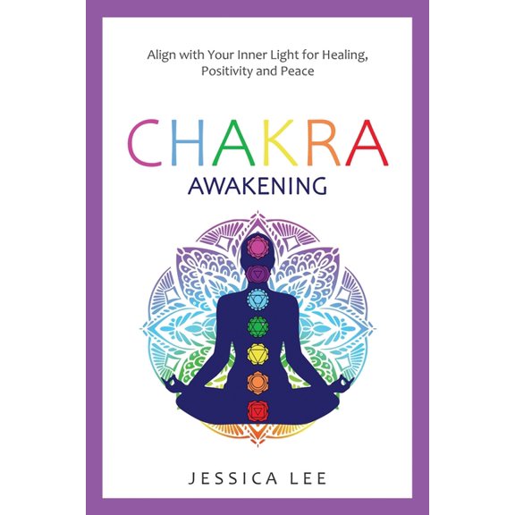 The Healing Path Chakra Awakening: Align with Your Inner Light for Healing, Positivity and Peace, (Paperback)