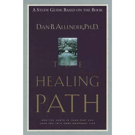 The Healing Path Study Guide: How the Hurts in Your Past Can Lead You to a More Abundant Life, (Paperback)