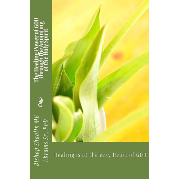 The Healing Power of God Through the Anointing of the Holy Spirit ...
