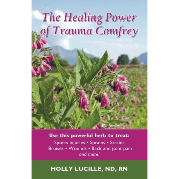 Pre-Owned The Healing Power of Trauma Comfrey: Soothe Injuries, Wounds, Back, Joint and Muscle Pain Naturallyain by Lucille, Holly (2013) Paperback Paperback