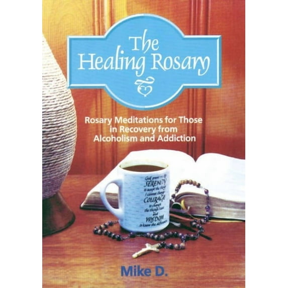 The Healing Rosary: Rosary Meditations for Those in Recovery from Alcoholism and Addiction, (Paperback)